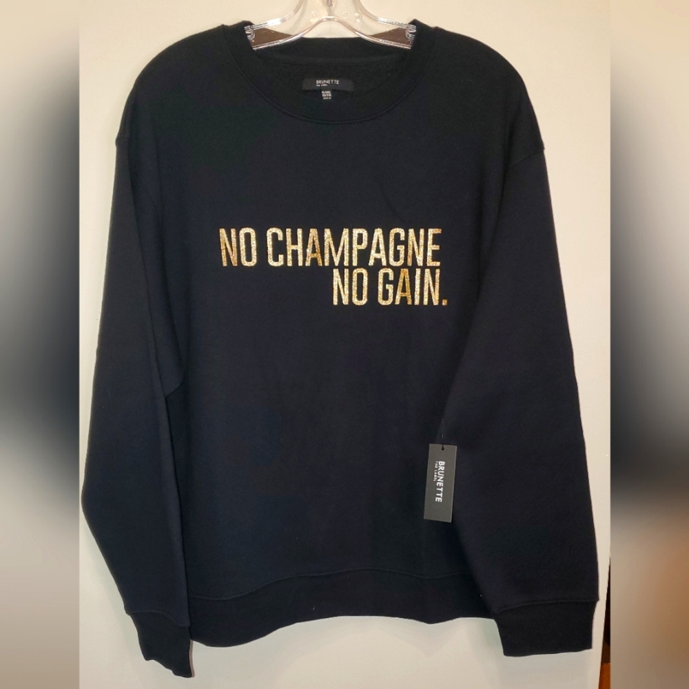 29. NWT Brunette The Label "No Champagne No Gain" Sweatshirt